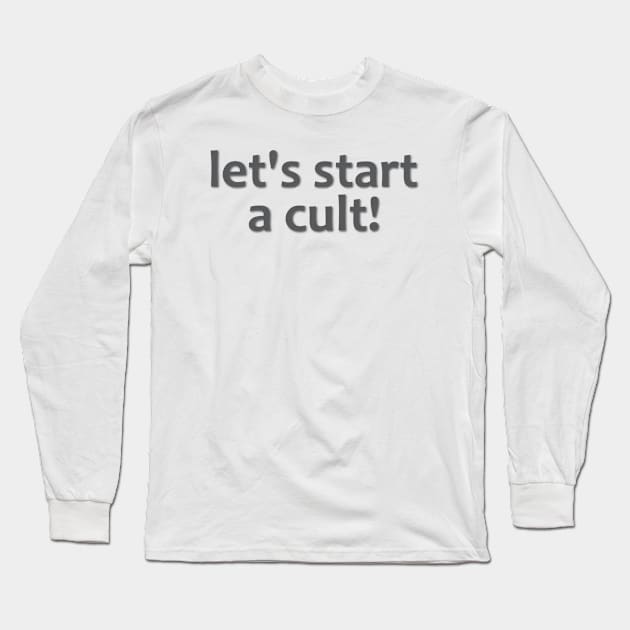 let's start a cult! Long Sleeve T-Shirt by FreedoomStudio